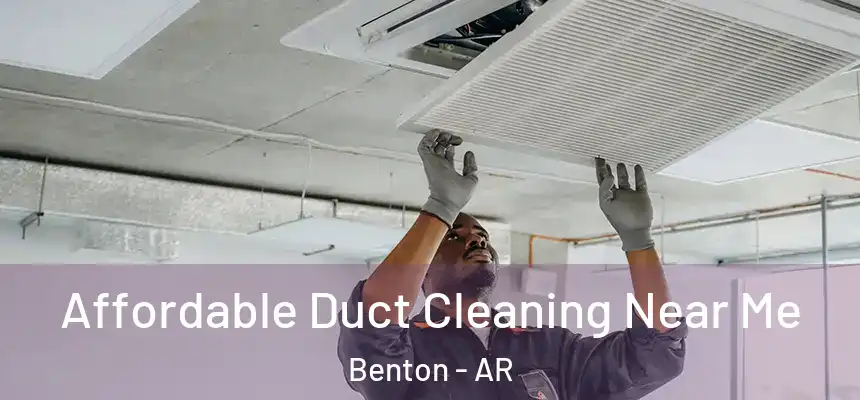 Affordable Duct Cleaning Near Me Benton - AR