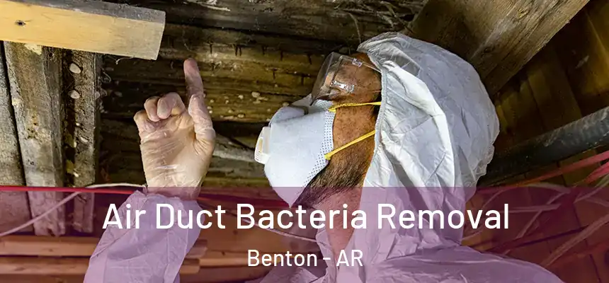 Air Duct Bacteria Removal Benton - AR