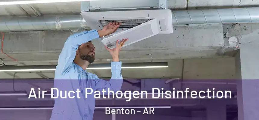 Air Duct Pathogen Disinfection Benton - AR