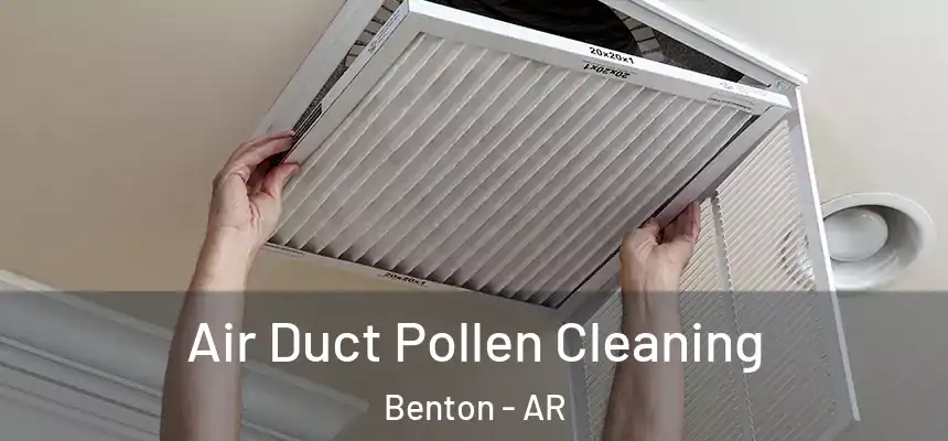  Air Duct Pollen Cleaning Benton - AR