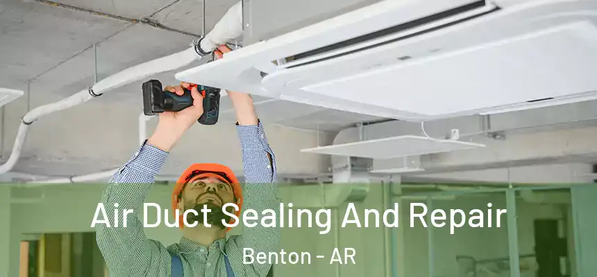 Air Duct Sealing And Repair Benton - AR