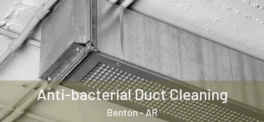  Anti-bacterial Duct Cleaning Benton - AR