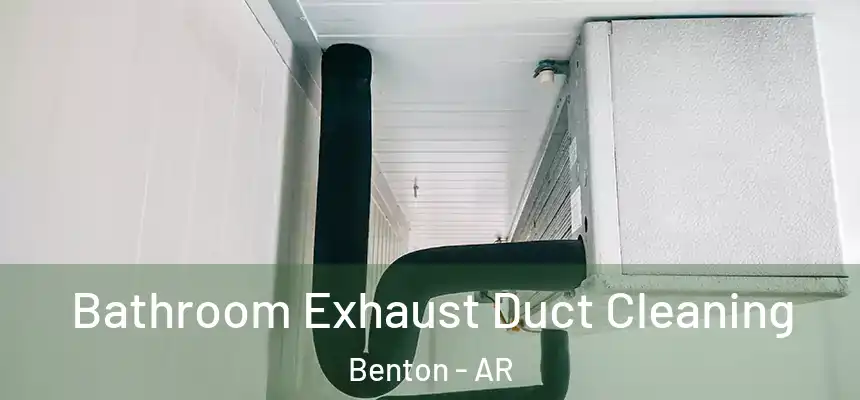 Bathroom Exhaust Duct Cleaning Benton - AR