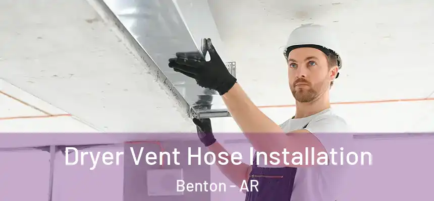 Dryer Vent Hose Installation Benton - AR