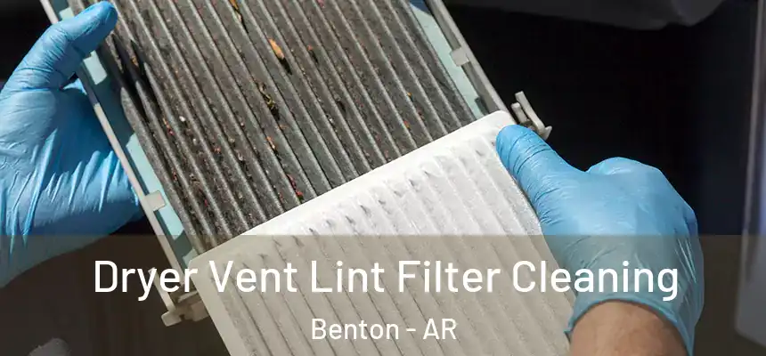 Dryer Vent Lint Filter Cleaning Benton - AR