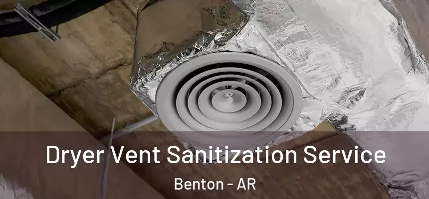 Dryer Vent Sanitization Service Benton - AR