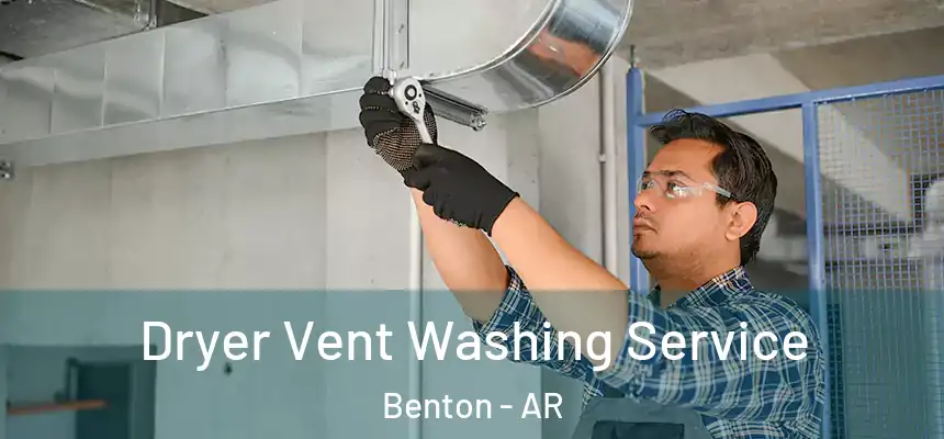  Dryer Vent Washing Service Benton - AR
