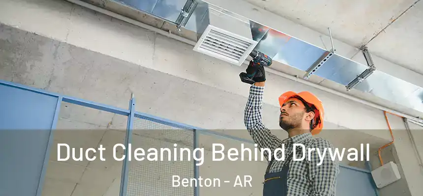 Duct Cleaning Behind Drywall Benton - AR