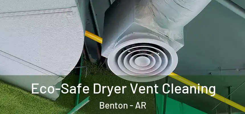  Eco-Safe Dryer Vent Cleaning Benton - AR