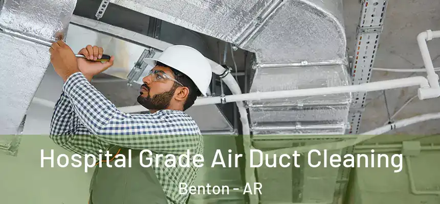 Hospital Grade Air Duct Cleaning Benton - AR