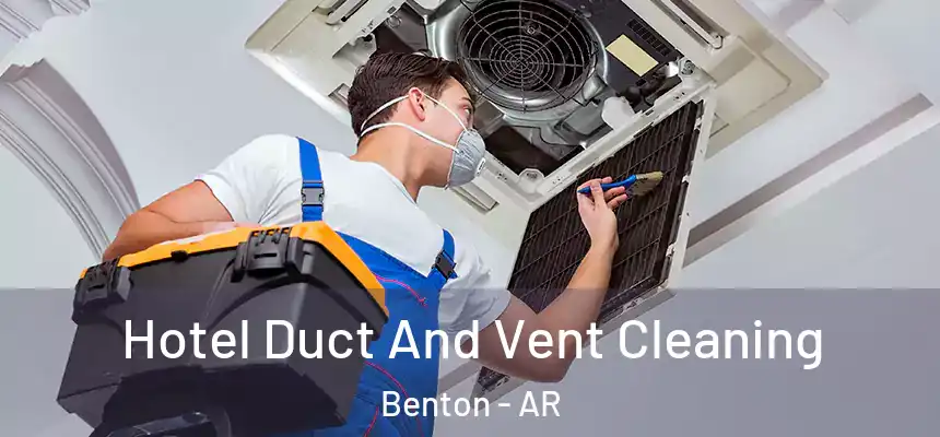 Hotel Duct And Vent Cleaning Benton - AR