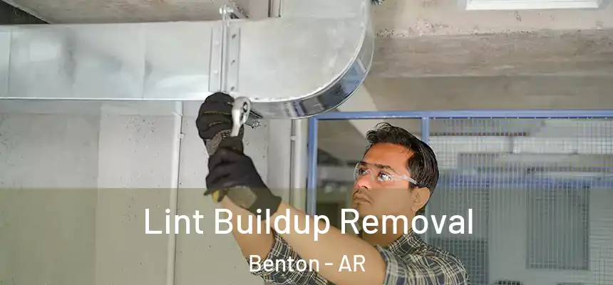Lint Buildup Removal Benton - AR