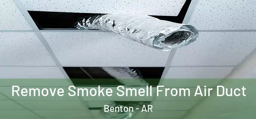  Remove Smoke Smell From Air Duct Benton - AR