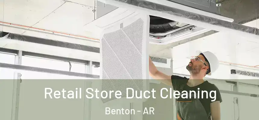 Retail Store Duct Cleaning Benton - AR