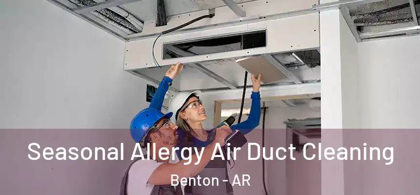 Seasonal Allergy Air Duct Cleaning Benton - AR