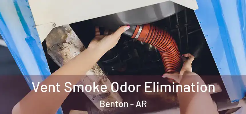  Vent Smoke Odor Elimination Benton - AR